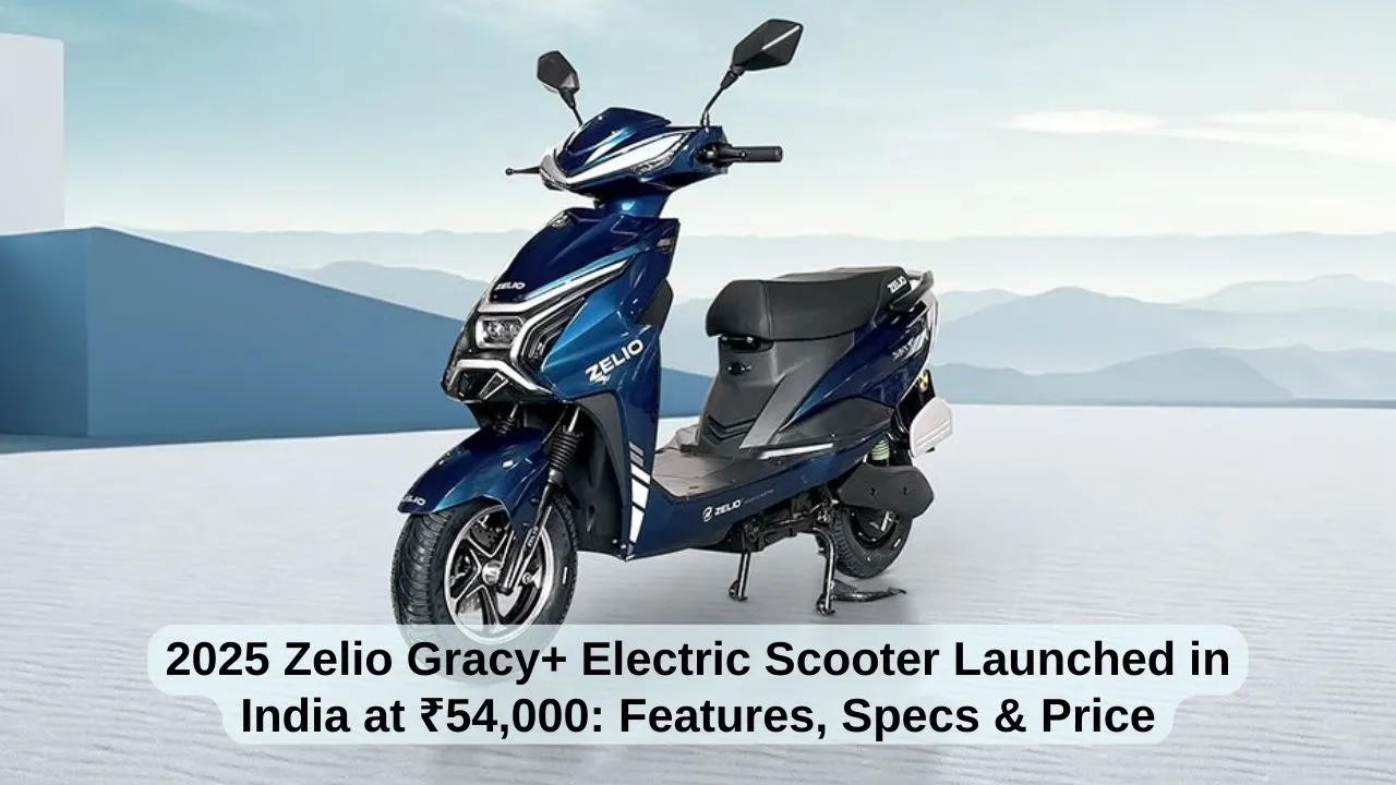 2025 Zelio Gracy+ Electric Scooter Launched in India at ₹54,000 Features, Specs & Price