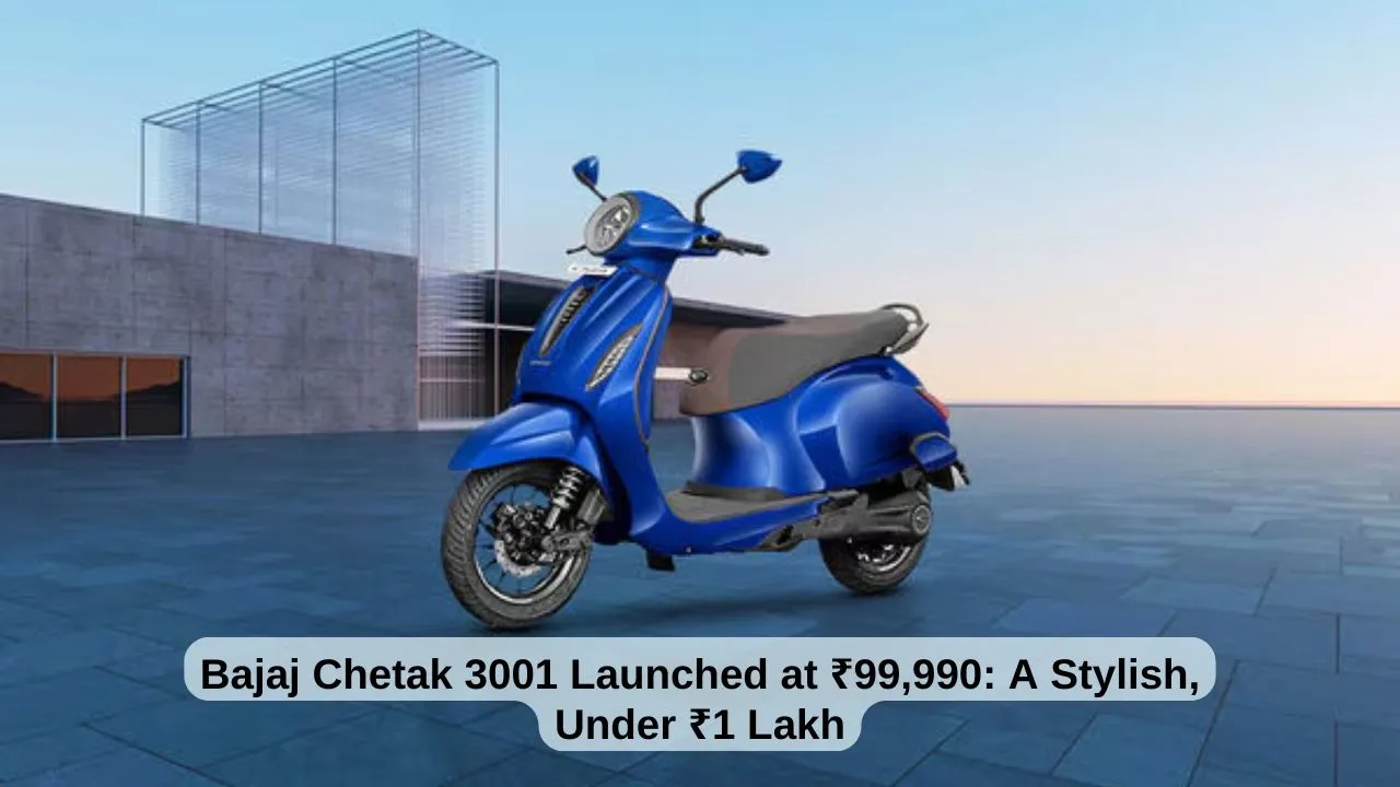 Bajaj Chetak 3001 Launched at ₹99,990 A Stylish, Under ₹1 Lakh