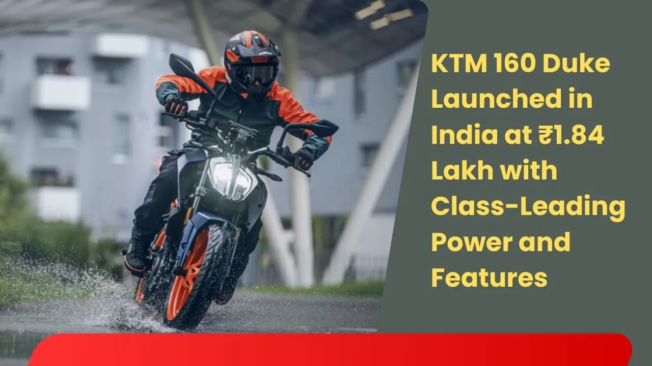 KTM 160 Duke Launched in India at ₹1.84 Lakh with Class-Leading Power and Features