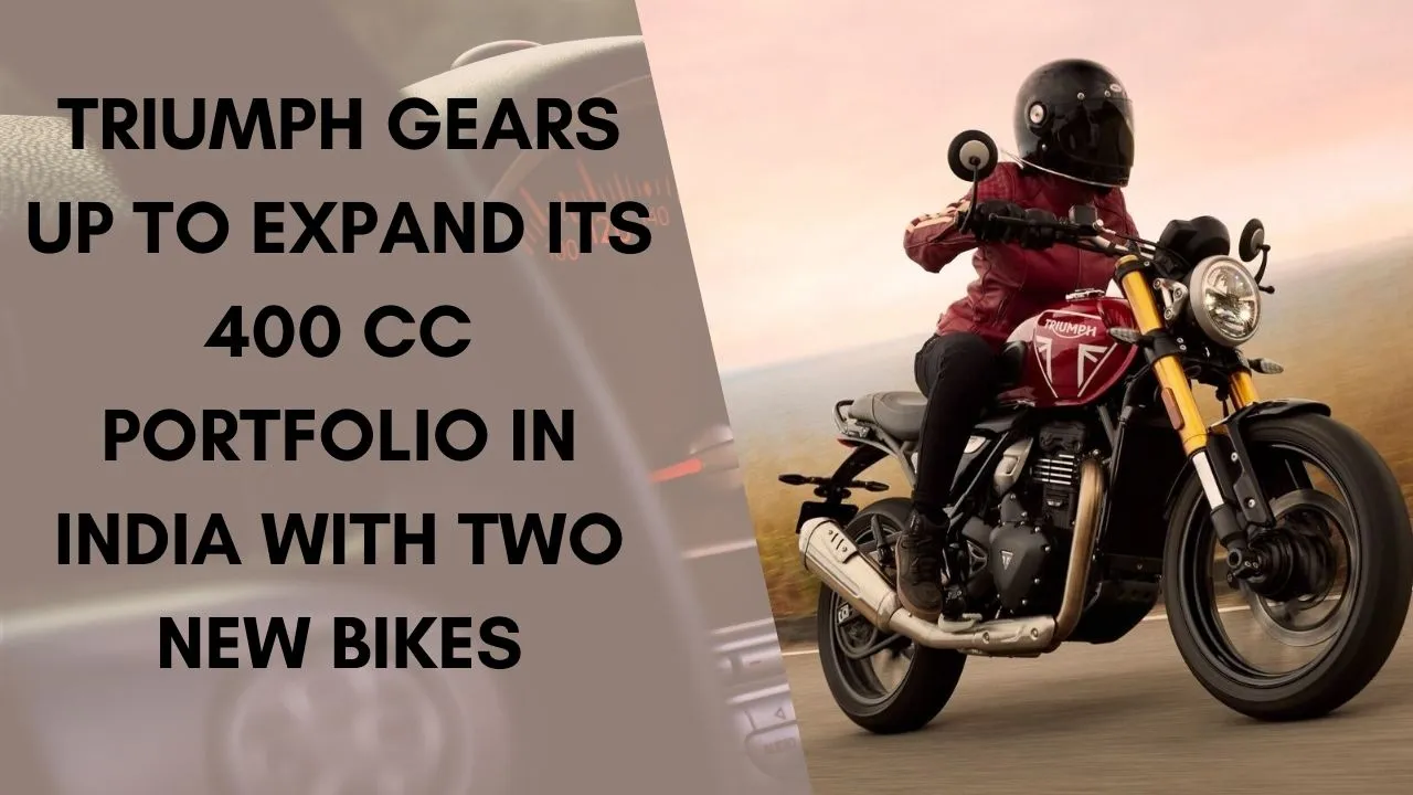 Triumph Gears Up To Expand Its 400 cc Portfolio In India With Two New Bikes