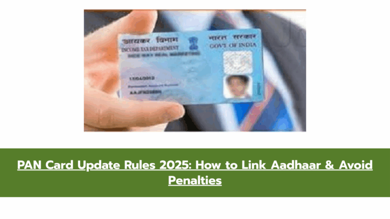 PAN Card Update Rules 2025: How to Link Aadhaar & Avoid Penalties